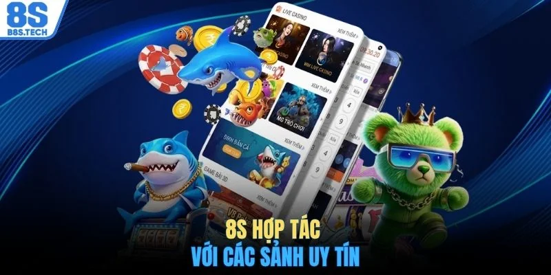 8S hợp tác với các sảnh uy tín