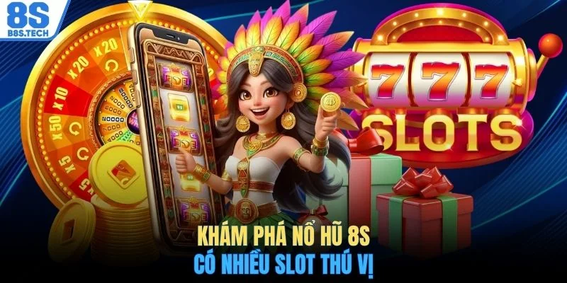 Khám phá nổ hũ 8S có nhiều slot thú vị