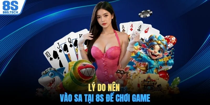 Lý do nên vào SA tại 8S để chơi game
