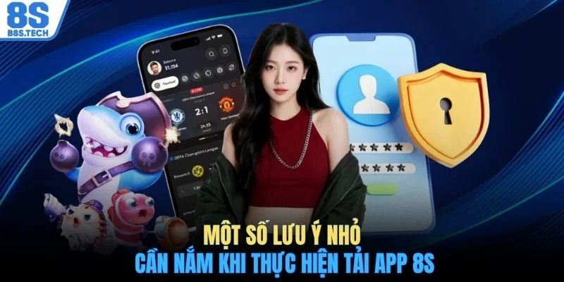 Một số lưu ý nhỏ cần nắm khi thực hiện tải app 8S