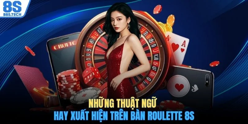 Giải Mã Một Số Thuật Ngữ Roulette Nên Biết Cho Người Mới 4 Những thuật ngữ hay xuất hiện trên bàn Roulette 8S