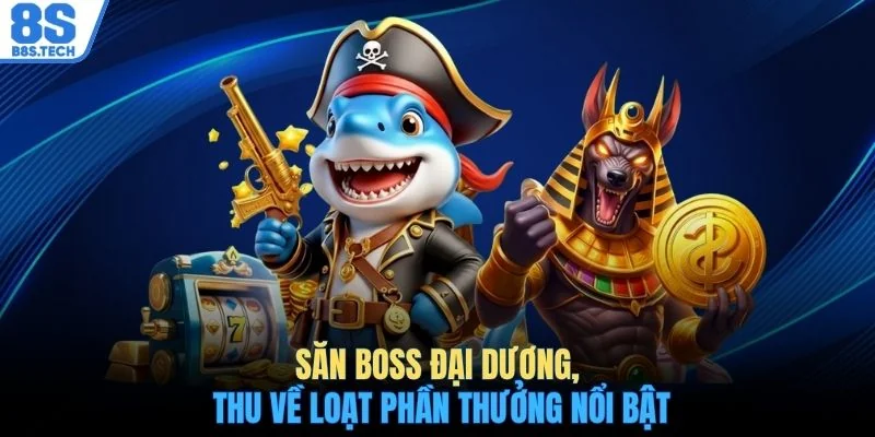 Săn boss đại dương, thu về loạt phần thưởng nổi bật