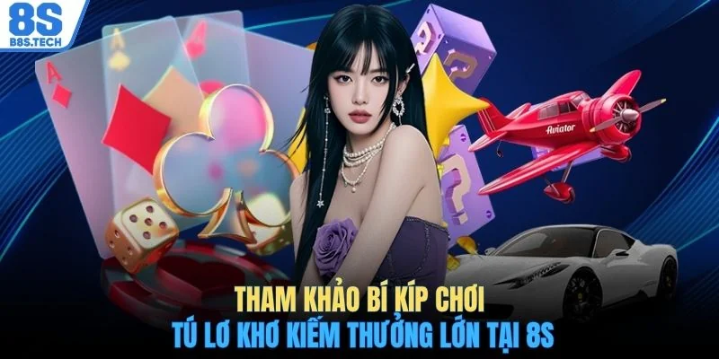 Tham khảo bí kíp chơi Tú Lơ Khơ kiếm thưởng lớn tại 8S