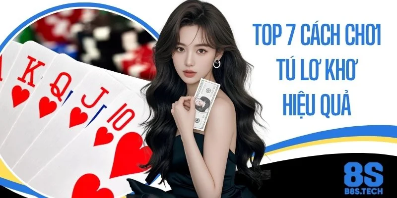 Bật Mí Top 7 Cách Chơi Tú Lơ Khơ Hiệu Quả Cho Người Mới 3 Bật Mí Top 7 Cách Chơi Tú Lơ Khơ Hiệu Quả Cho Người Mới